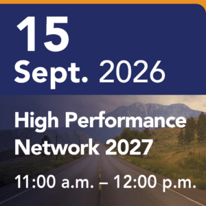 High Performance Network 2027. September 15 2026 11:00 am - 12:00 pm